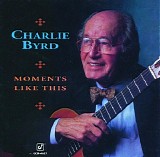 Charlie Byrd - Moments Like This