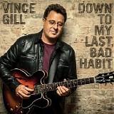 Vince Gill - Down To My Last Bad Habit (Deluxe Edition)