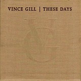 Vince Gill - These Days
