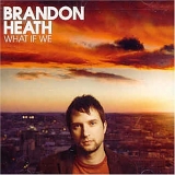 Brandon Heath - What If We