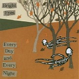 Bright Eyes - Every Day And Every Night