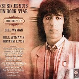 Bill Wyman - (Si Si) Je Suis Un Rock Star. The Best Of Bill Wyman And Bill Wyman's Rhythm Kings