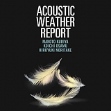 KURIYA / KOICHI,OSAMU / HIROYUKI,NORITAKE MAKOTO - Acoustic Weather Report
