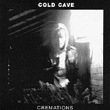 Cold Cave - Cremations