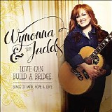 Wynonna Judd - Love Can Build A Bridge: Songs Of Faith, Hope & Love