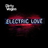 Dirty Vegas - Electric Love