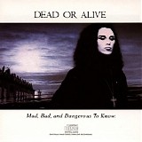 Dead Or Alive - Mad, Bad And Dangerous To Know