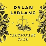Dylan LeBlanc - Cautionary Tale