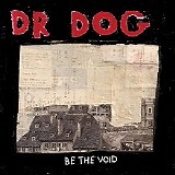 Dr. Dog - Be The Void