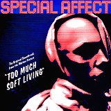 Special Affect - Too Much Soft Living