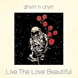 Drivin' N Cryin' - Live The Love Beautiful