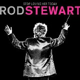 Rod Stewart - Stop Loving Her Today