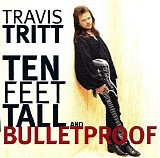 Travis Tritt - Ten Feet Tall And Bulletproof