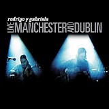 Rodrigo Y Gabriela - Live  Manchester And Dublin