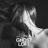 Ghost Loft - Seconds