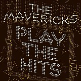 The Mavericks - Play The Hits