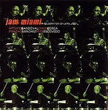 Jam Miami - Arturo Sandoval, Chick Corea, Poncho Sanchez, Pete Escovedo - Jam Miami - A Celebration Of Latin Jazz