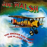 Joe Walsh - The Smoker You Drink, The Player You Get