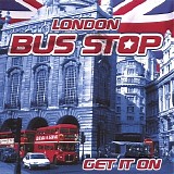 London Bus Stop - Get It On