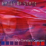 Mates Of State - Our Constant Concern