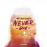 Odesza - My Friends Never Die