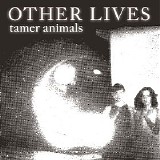 Other Lives - Tamer Animals
