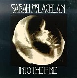 Sarah McLachlan - Into The Fire