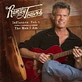 Randy Travis - Influence Vol. 1: The Man I Am