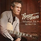 Randy Travis - Influence Vol. 2: The Man I Am