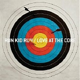 Run Kid Run - Love At The Core