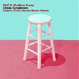 RAC - Cheap Sunglasses (Cherry Cherry Boom Boom Remix)
