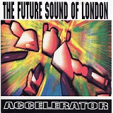 The Future Sound Of London - Accelerator