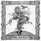 Green Man - What Ails Thee?