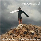 Snow Patrol - When It's All Over We Still Have To Clear Up