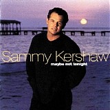 Sammy Kershaw - Maybe Not Tonight