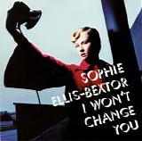 Sophie Ellis-Bextor - I Won't Change You