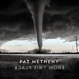Pat Metheny - From This Place