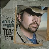 Toby Keith - White Trash With Money