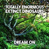 Totally Enormous Extinct Dinosaurs - Dream On