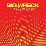 Big Wreck - But For The Sun