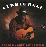 Lurrie Bell - The Devil Ain't Got No Music