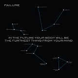 Failure - In the Future Your Body Will Be the Furthest Thing from Your Mind