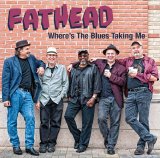 Fathead - Where's The Blues Taking Me