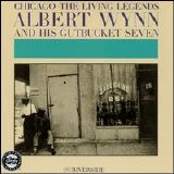 Albert Wynn & His Gutbucket Seven - Chicago- The Living Legends