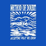 Method Of Doubt - Accepting What We Know