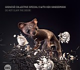 Ken Vandermark & Grencso Collective Special 5 - Do Not Slam the Door !