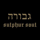 Gevurah - Sulphur Soul