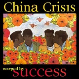 China Crisis - Warped By Success