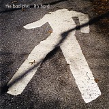The Bad Plus - It's Hard