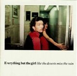 Everything But The Girl - Like The Deserts Miss The Rain